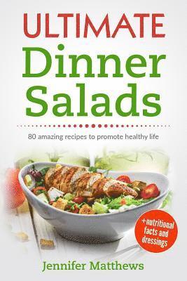 bokomslag Ultimate Dinner Salads: 80 amazing recipes to promote healthy life