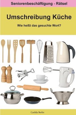 bokomslag Umschreibung Küche - Wie heißt das gesuchte Wort?: Seniorenbeschäftigung Rätsel