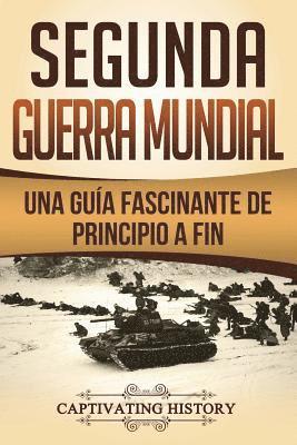 Segunda Guerra Mundial: Una guía fascinante de principio a fin (Libro en Español/World War 2 Spanish Book Version) 1