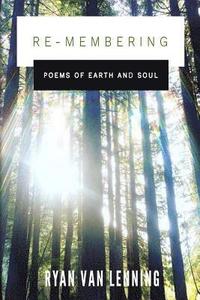 bokomslag Re-Membering: Poems of Earth and Soul