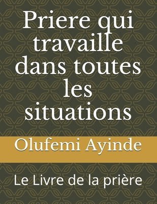 bokomslag Priere qui travaille dans toutes les situations: Le Livre de la prière