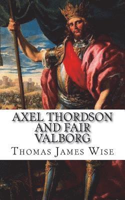 Thomas James Wise - Axel Thordson and Fair Valborg: A Ballad, Häftad