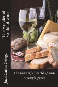 bokomslag The wonderful world of wine: A simple guide