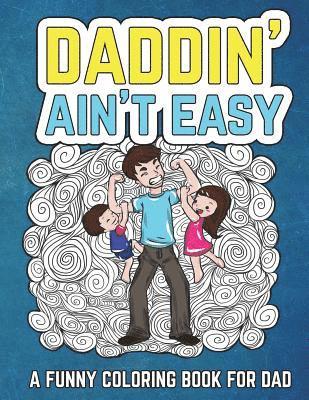 bokomslag Daddin' Ain't Easy: A Funny Coloring Book for Dad: Men's Adult Coloring Book - Humorous Gift for Father's Day, Dad's Birthday, Fathers to