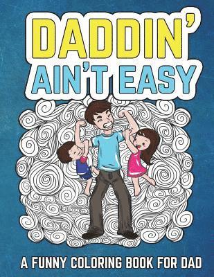 The Irreverent Iguana - Daddin' Ain't Easy: A Funny Coloring Book for Dad: Men's Adult Coloring Book - Humorous Gift for Father's Day, Dad's Birthday, Fathers to, Häftad