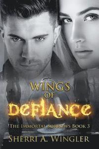 bokomslag Wings of Defiance: Book 3 of The Immortal Sorrows