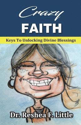 bokomslag Crazy Faith: Keys To Unlocking Divine Blessings