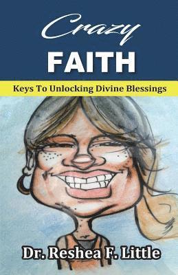Reshea Little - Crazy Faith: Keys To Unlocking Divine Blessings, Häftad