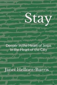 bokomslag Stay: Deeper in the Heart of Jesus in the Heart of the City