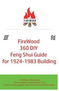 bokomslag FireWood 360 DIY Feng Shui Guide for 1924-1983 Building