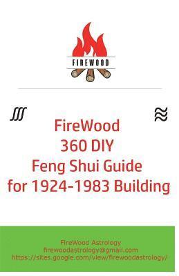 bokomslag FireWood 360 DIY Feng Shui Guide for 1924-1983 Building