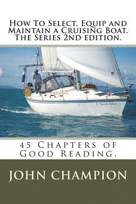 bokomslag How To Select, Equip and Maintain a Cruising Boat. The Series 2nd edition.: 45 Chapters of Practical Reading