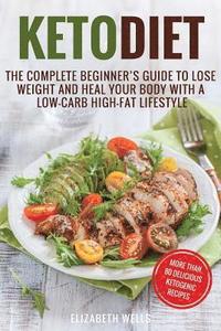 bokomslag Keto Diet: The Complete Beginner's Guide To Lose Weight And Heal Your Body With a Low-Carb High-Fat Lifestyle