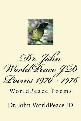 Dr. John WorldPeace JD Poems 1970 - 1976 1