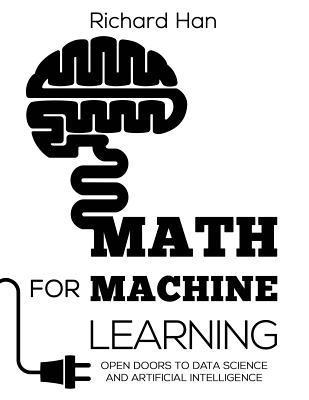 Richard Han - Math for Machine Learning: Open Doors to Data Science and Artificial Intelligence, Häftad