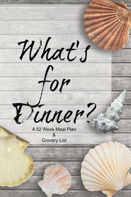 What's for Dinner? A 52 Week Meal Plan & Grocery List 1