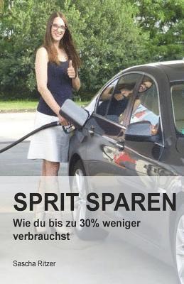 Sascha Ritzer - Sprit sparen: Wie du bis zu 30% Spritkosten sparst, Häftad