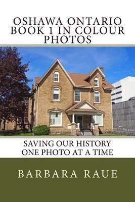 Oshawa Ontario Book 1 in Colour Photos 1