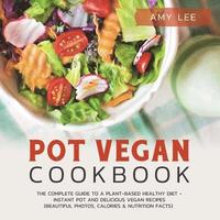 bokomslag Pot Vegan Cookbook: The Complete Guide to a Plant-Based Healthy Diet - Instant Pot and Delicious Vegan Recipes (Beautiful Photos, Calories