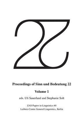 Proceedings of Sinn und Bedeutung 22: Volume 1 1