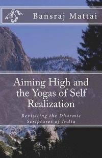bokomslag Aiming High and the Yogas of Self Realization: Revisiting the Dharmic Scriptures of India