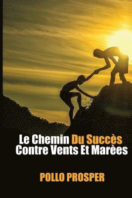 Le Chemin Du Succès Contre Vents Et Marées 1