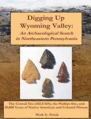 Digging Up Wyoming Valley: An Archaeological Search in Northeastern Pennsylvania 1