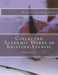 bokomslag Collected Academic Works of Kristina Stancil: Volume 1