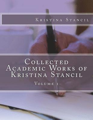 Collected Academic Works of Kristina Stancil: Volume 1 1