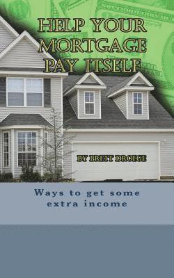 Help Your Mortgage Pay Itself 1