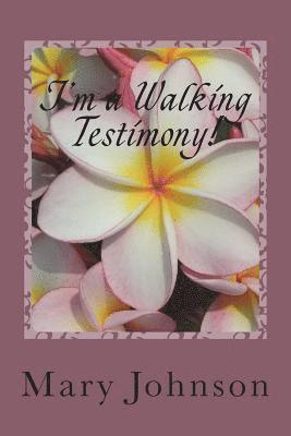 Mary Johnson - I'm a Walking Testimony!: If You Don't Believe Me, Read My Books!, Häftad