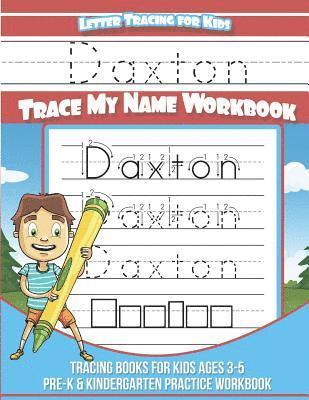 Daxton Letter Tracing for Kids Trace my Name Workbook: Tracing Books for Kids ages 3 - 5 Pre-K & Kindergarten Practice Workbook 1