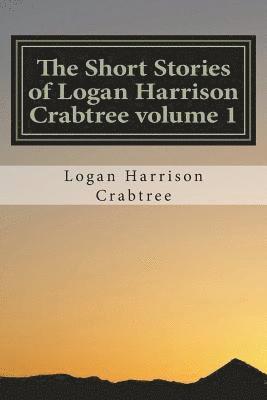 bokomslag The Short Stories of Logan Harrison Crabtree volume 1