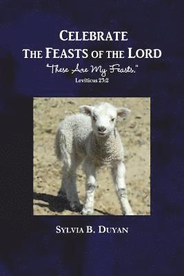 Sylvia B. Duyan - Celebrate the Feasts of the Lord: These Are My Feasts, Häftad