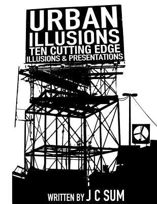 Urban Illusions: Ten Cutting Edge Illusions and Presentations 1