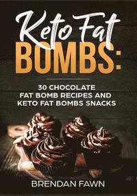 bokomslag Keto Fat Bombs: 30 Chocolate Fat Bomb Recipes and Keto Fat Bombs Snacks: Energy Boosting Choco Keto Fat Bombs Cookbook with Easy to Ma