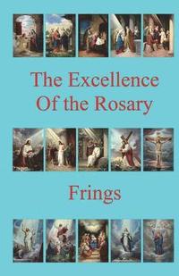 bokomslag The Excellence of the Rosary: Conferences for Devotions in Honor of the Blessed Virgin Mary