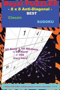 bokomslag Royal PUZZLES - 8 x 8 Anti-Diagonal - BEST Classic SUDOKU: - 50 Easy + 50 Medium + 50 Hard + 100 Very hard + Solutions + bonus 250 killer sudoku puzzl