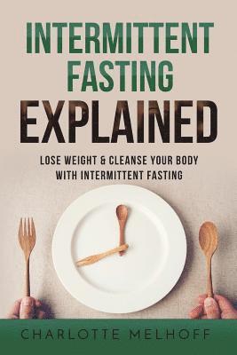 bokomslag Intermittent Fasting Explained: Lose Weight with Intermittent Fasting