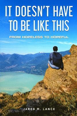 bokomslag It Doesn't Have To Be Like This: From Hopeless To Hopeful