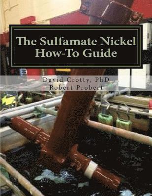 Robert H. Probert, David E. Crotty Ph. D. - The Sulfamate Nickel How-To Guide: The Functional Nickel Plating Handbook, Häftad