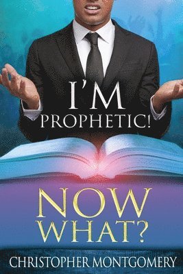 I'm Prophetic! Now What? 1