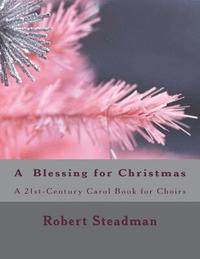 bokomslag A Blessing for Christmas: a 21st Century Carol Book for Choirs