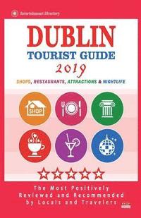 bokomslag Dublin Tourist Guide 2019: Most Recommended Shops, Restaurants, Entertainment and Nightlife for Travelers in Dublin (City Tourist Guide 2019)