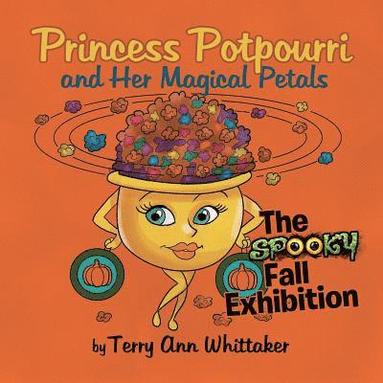 bokomslag Princess Potpourri and Her Magical Petals: The Spooky Fall Exhibition