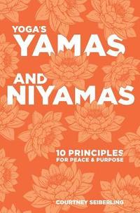 bokomslag YOGA's YAMAS and NIYAMAS: 10 Principles for Peace & Purpose