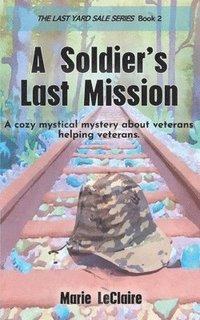 bokomslag A Soldier's Last Mission: A fallen soldier reaches out from beyond the grave to save his son's life.