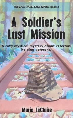 bokomslag A Soldier's Last Mission: A fallen soldier reaches out from beyond the grave to save his son's life.