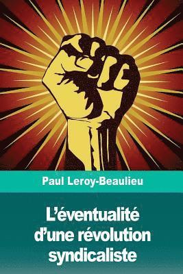 Paul Leroy-Beaulieu - L'éventualité d'une révolution syndicaliste, Häftad