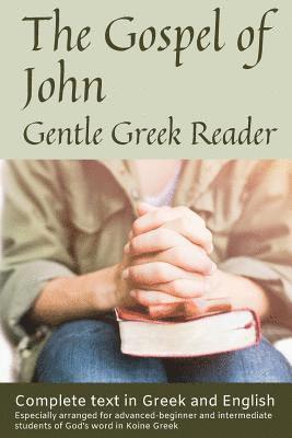 bokomslag Gospel of John, Gentle Greek Reader: Complete text in Greek and English, reading practice for students of God's word in Koine Greek